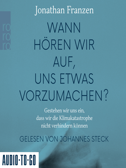 Title details for Wann hören wir auf, uns etwas vorzumachen?--Gestehen wir uns ein, dass wir die Klimakatastrophe nicht verhindern können by Jonathan Franzen - Available